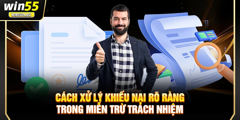 Cách xử lý khiếu nại rõ ràng trong miễn trừ trách nhiệm