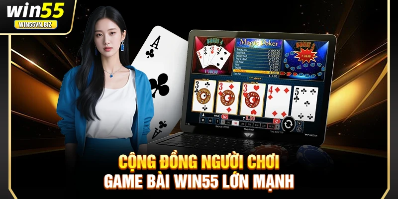 Cộng đồng người chơi game bài Win55 lớn mạnh