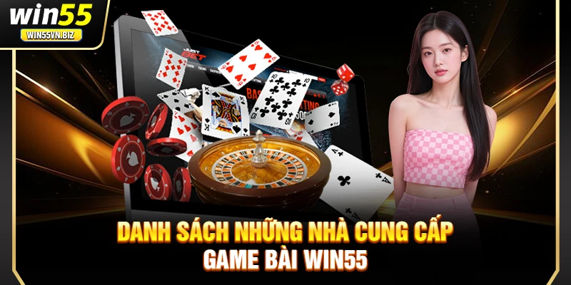 Danh sách những nhà cung cấp game bài Win55