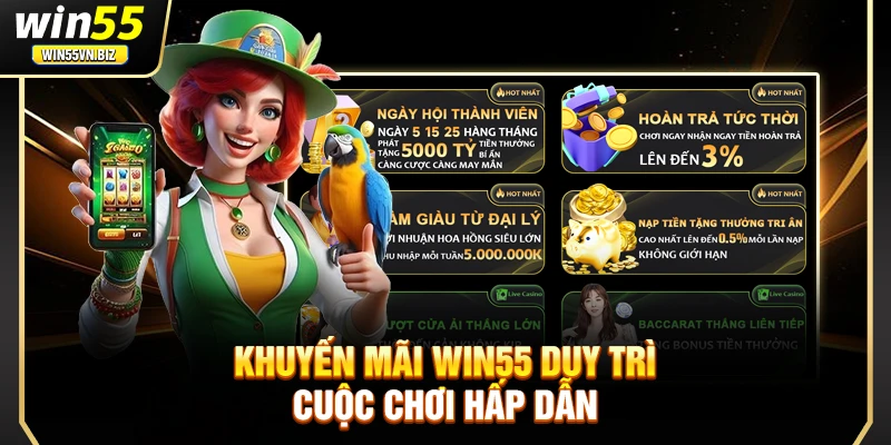 Khuyến mãi Win55 duy trì cuộc chơi hấp dẫn