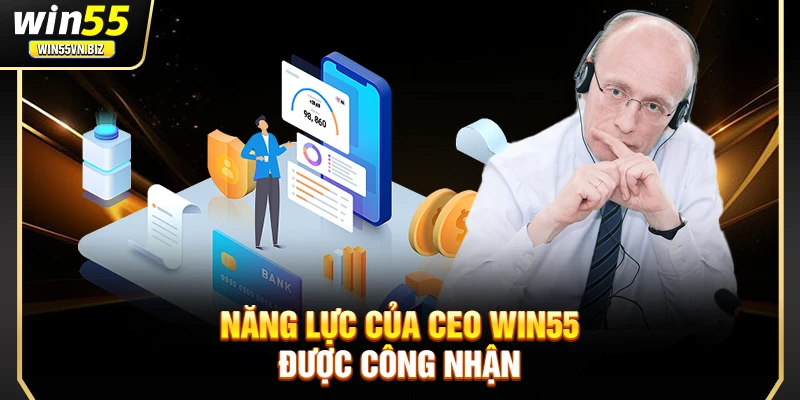 Năng lực của CEO Win55 được công nhận