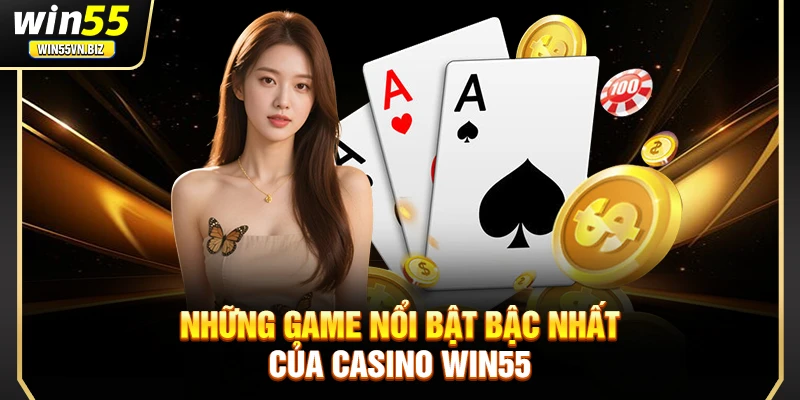 Những game nổi bật bậc nhất của Casino Win55