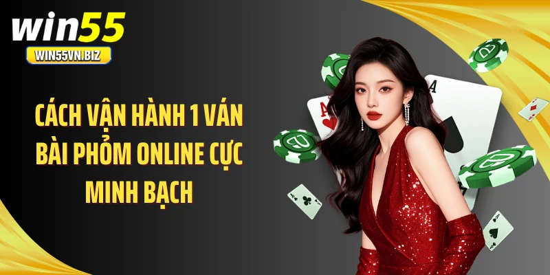 Cách vận hành 1 ván bài phỏm online cực minh bạch