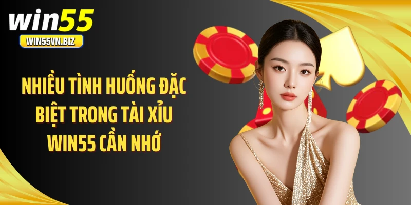 Nhiều tình huống đặc biệt trong tài xỉu WIN55 cần nhớ